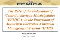 The Role of the Federation of Central American Municipalities (FEMICA) in the Promotion of Municipal Integrated Financial Management Systems (IFMS)