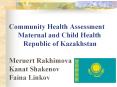 Community Health Assessment Maternal and Child Health Republic of Kazakhstan Meruert Rakhimova Kanat
