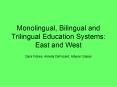 Monolingual, Bilingual and Trilingual Education Systems: East and West