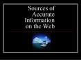 Sources of Accurate Information on the Web