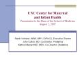 UNC Center for Maternal and Infant Health Presentation to the Dean of the School of Medicine August