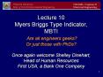 Lecture 10 Myers Briggs Type Indicator, MBTI Are all engineers geeks Or just those with PhDs Once ag