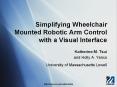 Simplifying Wheelchair Mounted Robotic Arm Control with a Visual Interface