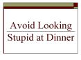 Avoid Looking Stupid at Dinner