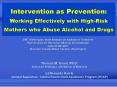 Intervention as Prevention: Working Effectively with HighRisk Mothers who Abuse Alcohol and Drugs