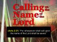 Acts 2:21 For whosoever shall call upon the name of the Lord shall be saved.