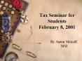 Tax Seminar for Students February 8, 2001