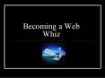 Becoming a Web Whiz