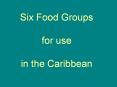 Six Food Groups for use in the Caribbean