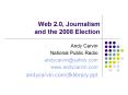 Web 2.0, Journalism and the 2008 Election