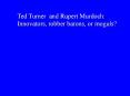 Ted Turner and Rupert Murdoch:
