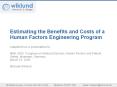 Estimating the Benefits and Costs of a Human Factors Engineering Program Adapted from a presentation to: MEK 2005: Congress on Medical Devices, Human Factors and Patient Safety, Muenster, Germany, March 18, 2005 Michael Wiklund