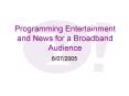 Programming Entertainment and News for a Broadband Audience
