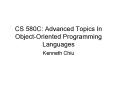 CS 580C: Advanced Topics In ObjectOriented Programming Languages