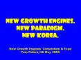 New growth engines. New paradigm. new Korea.  New Growth Engines