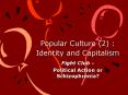 Popular Culture 2 : Identity and Capitalism