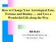 How to Change Your Astrological Fate, Fortune and Destiny and Live a Wonderful Life along the Way