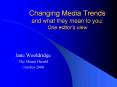 Changing Media Trends and what they mean to you: One editors view