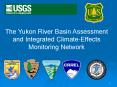 The Yukon River Basin Assessment and Integrated ClimateEffects Monitoring Network
