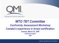 WTO TBT Committee Conformity Assessment Workshop Canadas experience in forest certification Geneva,