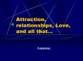 Attraction, relationships, Love, and all that