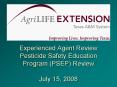Experienced Agent Review Pesticide Safety Education Program PSEP Review July 15, 2008