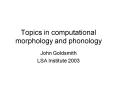Topics in computational morphology and phonology