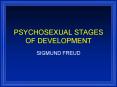 PSYCHOSEXUAL STAGES OF DEVELOPMENT