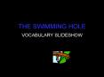 THE SWIMMING HOLE. VOCABULARY SLIDESHOW. BRISTLED. DUGOUT.
