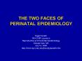 THE TWO FACES OF PERINATAL EPIDEMIOLOGY