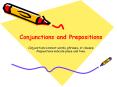 Conjunctions connect words, phrases, or clauses Prepositions indicate place and time.