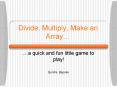 Divide, Multiply, Make an Array