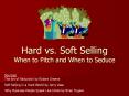 Hard vs. Soft Selling When to Pitch and When to Seduce