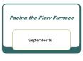 Facing the Fiery Furnace