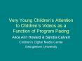Very Young Childrens Attention to Childrens Videos as a Function of Program Pacing