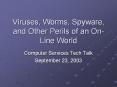 Viruses, Worms, Spyware, and Other Perils of an On-Line World