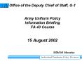 Office of the Deputy Chief of Staff, G1 Army Uniform Policy Information Briefing FA 43 Course 15 Aug