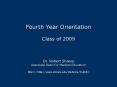 Fourth Year Orientation Class of 2009 Dr. Robert Shreve Associate Dean for Medical Education http: h