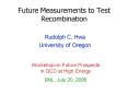 Future Measurements to Test Recombination