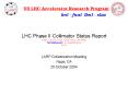 LHC Phase II Collimator Status Report Yunhai Cai, Eric Doyle, Josef Frisch, Lew Keller, Tom Markiewi