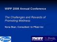 WIPP 2008 Annual Conference The Challenges and Rewards of Promoting Wellness Nona Bear, Consultant t
