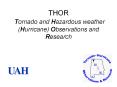 THOR Tornado and Hazardous weather Hurricane Observations and Research
