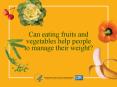 Can eating fruits and vegetables help people to manage their weight