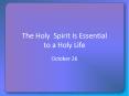 The Holy Spirit Is Essential to a Holy Life