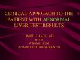 CLINICAL APPROACH TO THE PATIENT WITH ABNORMAL LIVER TEST RESULTS DAVID E. KATZ, MD PGY3 WRAMC DOM I