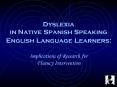 Dyslexia in Native Spanish Speaking English Language Learners: Implications of Research for Fluency