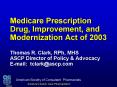 Medicare Prescription Drug, Improvement, and Modernization Act of 2003 Thomas R. Clark, RPh, MHS ASC