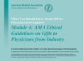 What You Should Know about Gifts to Physicians from Industry Module 4: AMA Ethical Guidelines on Gif