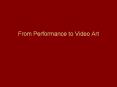 From Performance to Video Art
