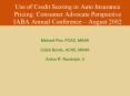Use of Credit Scoring in Auto Insurance Pricing: Consumer Advocate Perspective IABA Annual Conferenc
